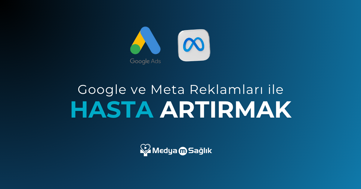 Google & Meta Reklamları ile Hasta Sayınızı Nasıl Artırabilirsiniz?